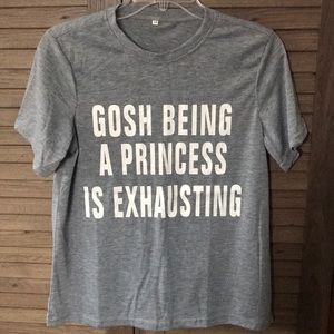 “Gosh Being a Princess is Exhausting” T-Shirt